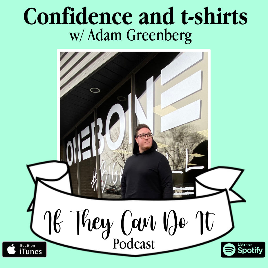 Confidence from Your T-Shirt? // If They Can Do It Podcast