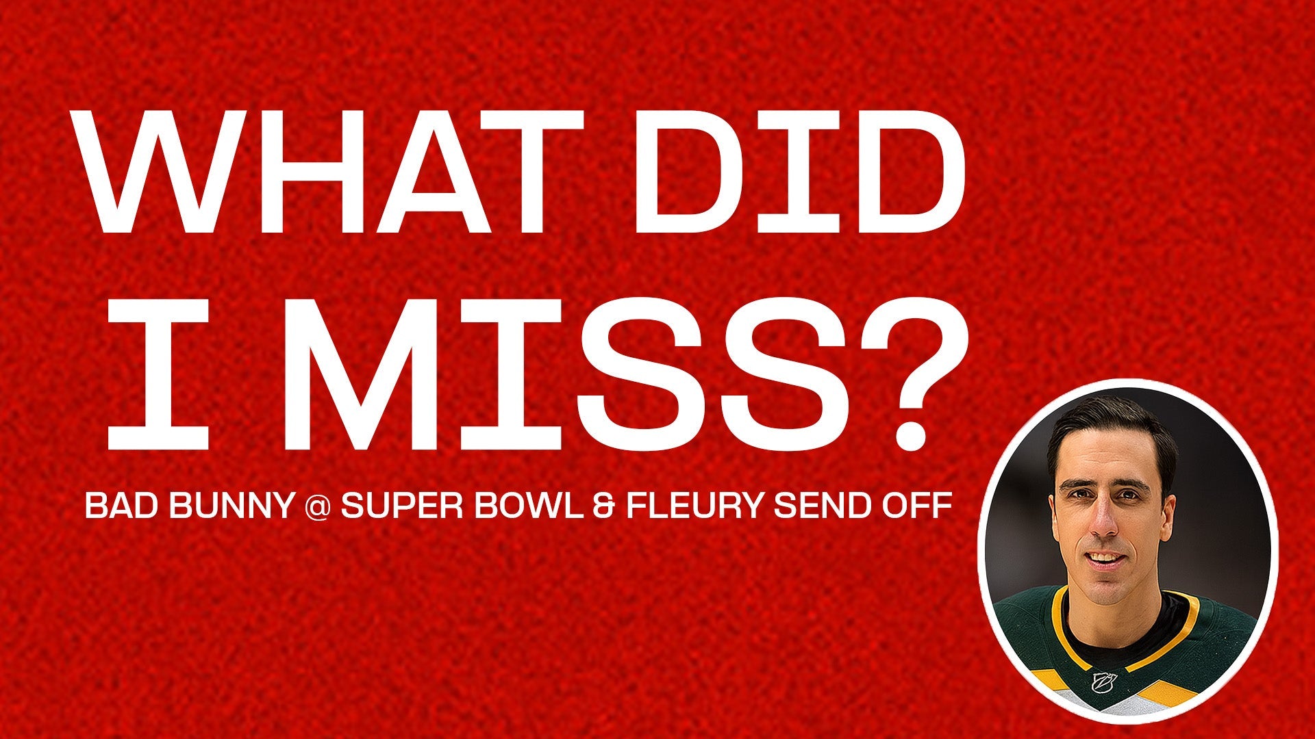 Bad Bunny Headlines Super Bowl Halftime Show &amp; Marc-André Fleury’s Legendary Send-Off